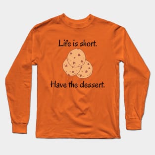 Life Is Short Have The Dessert Long Sleeve T-Shirt